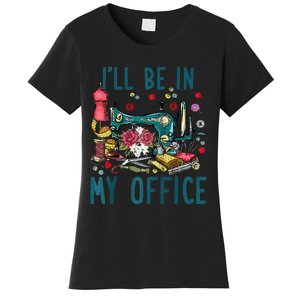 Ill Be In My Office Sewing Room Sewing Quilting Lovers Raglan Baseball Women's T-Shirt