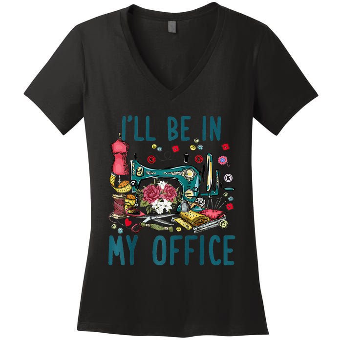 Ill Be In My Office Sewing Room Sewing Quilting Lovers Raglan Baseball Women's V-Neck T-Shirt