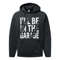 ILl Be In The Garage Dad Car Mechanic Garage Fathers Day Performance Fleece Hoodie