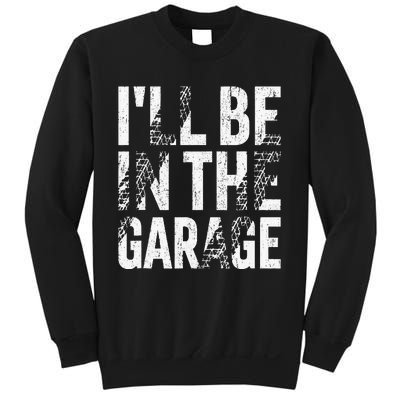 ILl Be In The Garage Dad Car Mechanic Garage Fathers Day Sweatshirt