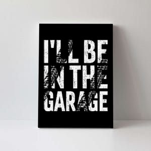 ILl Be In The Garage Dad Car Mechanic Garage Fathers Day Canvas