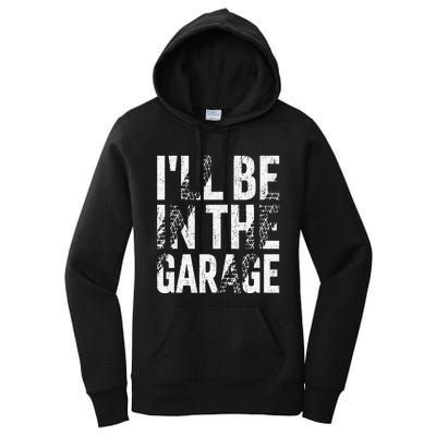 ILl Be In The Garage Dad Car Mechanic Garage Fathers Day Women's Pullover Hoodie