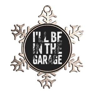 ILl Be In The Garage Dad Car Mechanic Garage Fathers Day Metallic Star Ornament