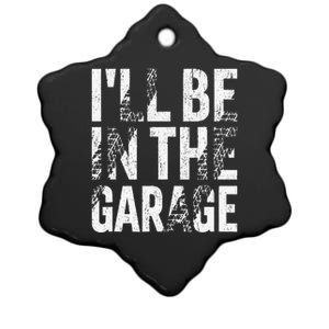 ILl Be In The Garage Dad Car Mechanic Garage Fathers Day Ceramic Star Ornament