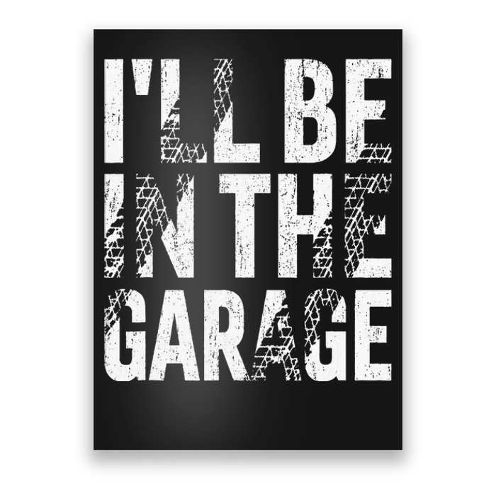 ILl Be In The Garage Dad Car Mechanic Garage Fathers Day Poster