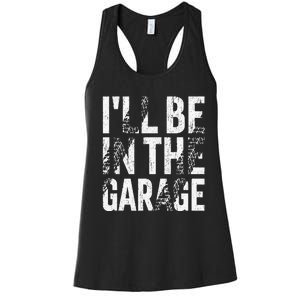 ILl Be In The Garage Dad Car Mechanic Garage Fathers Day Women's Racerback Tank