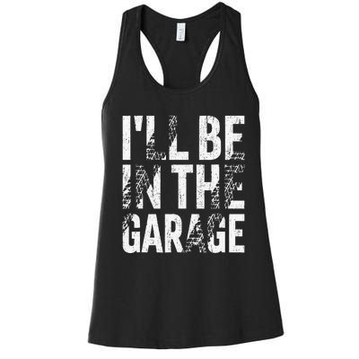 ILl Be In The Garage Dad Car Mechanic Garage Fathers Day Women's Racerback Tank