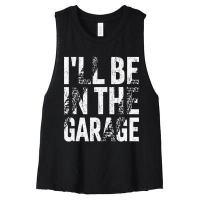 ILl Be In The Garage Dad Car Mechanic Garage Fathers Day Women's Racerback Cropped Tank