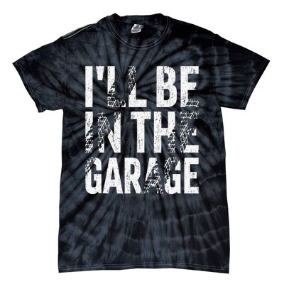 ILl Be In The Garage Dad Car Mechanic Garage Fathers Day Tie-Dye T-Shirt