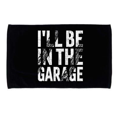 ILl Be In The Garage Dad Car Mechanic Garage Fathers Day Microfiber Hand Towel