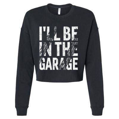 ILl Be In The Garage Dad Car Mechanic Garage Fathers Day Cropped Pullover Crew