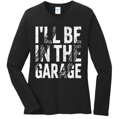 ILl Be In The Garage Dad Car Mechanic Garage Fathers Day Ladies Long Sleeve Shirt