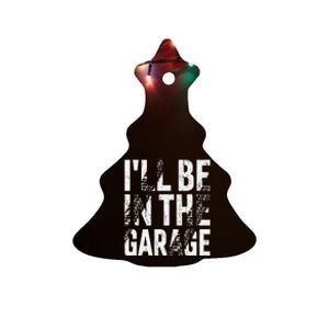 ILl Be In The Garage Dad Car Mechanic Garage Fathers Day Ceramic Tree Ornament