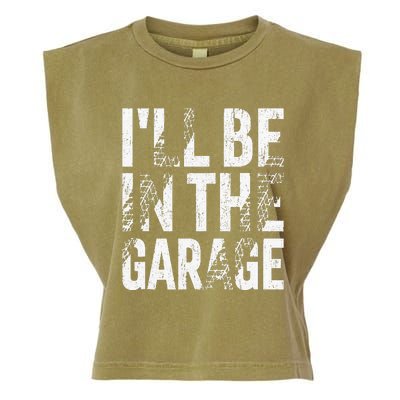 ILl Be In The Garage Dad Car Mechanic Garage Fathers Day Garment-Dyed Women's Muscle Tee