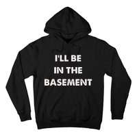 ILl Be In The Basement Hoodie