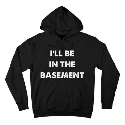 ILl Be In The Basement Hoodie