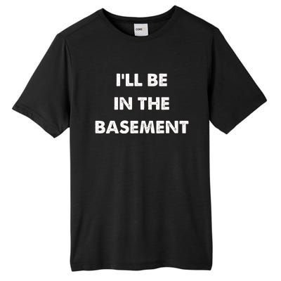 ILl Be In The Basement Tall Fusion ChromaSoft Performance T-Shirt