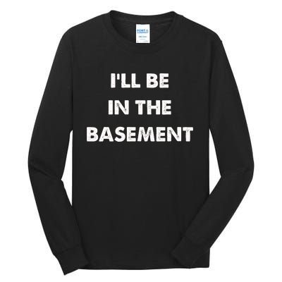 ILl Be In The Basement Tall Long Sleeve T-Shirt