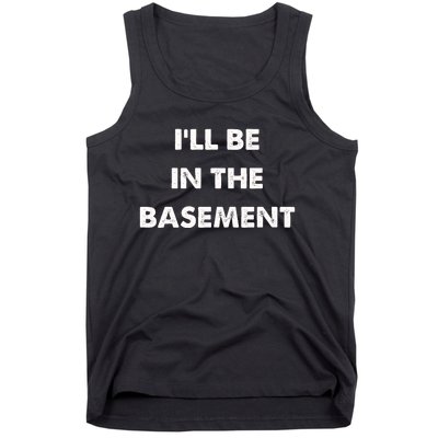 ILl Be In The Basement Tank Top