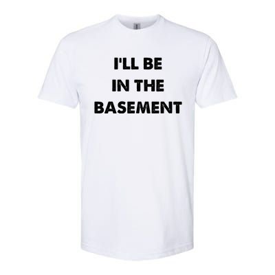 ILl Be In The Basement Softstyle CVC T-Shirt