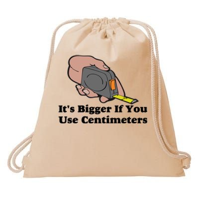 It's Bigger If You Use Centimeters Drawstring Bag