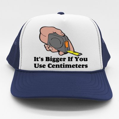 It's Bigger If You Use Centimeters Trucker Hat