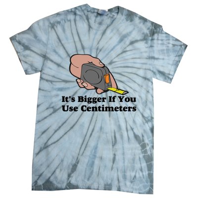 It's Bigger If You Use Centimeters Tie-Dye T-Shirt