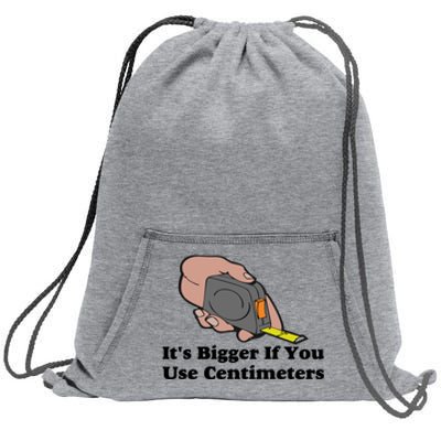 It's Bigger If You Use Centimeters Sweatshirt Cinch Pack Bag