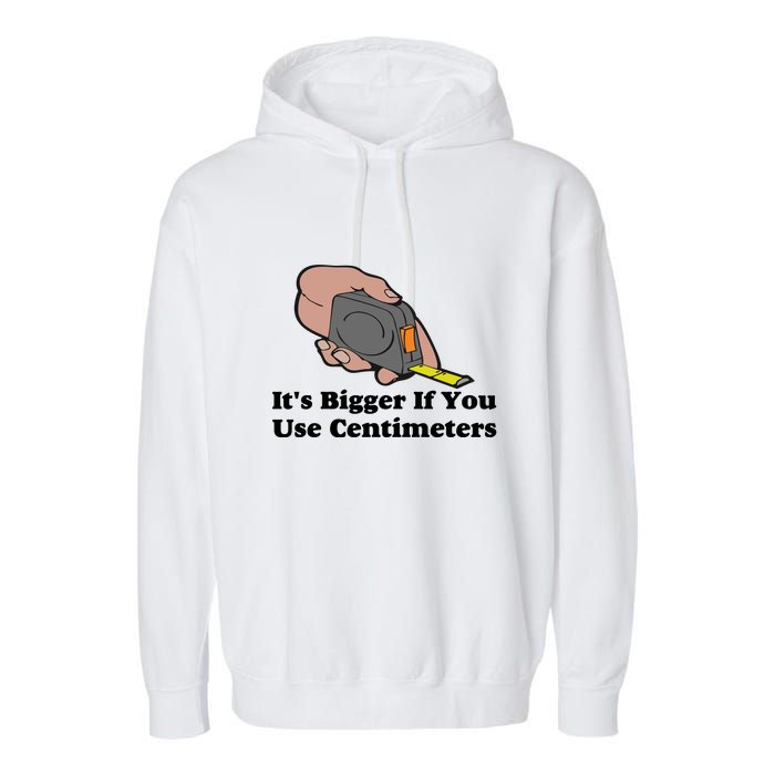 It's Bigger If You Use Centimeters Garment-Dyed Fleece Hoodie