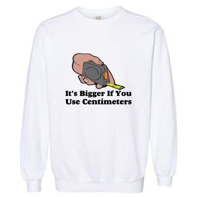 It's Bigger If You Use Centimeters Garment-Dyed Sweatshirt