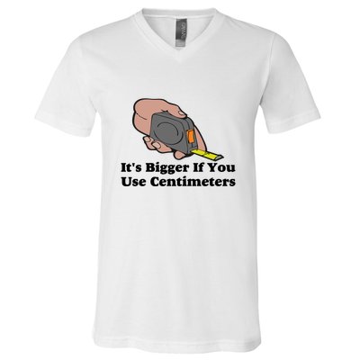 It's Bigger If You Use Centimeters V-Neck T-Shirt