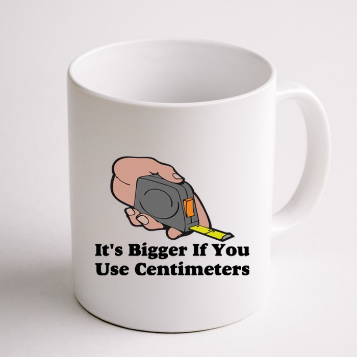 It's Bigger If You Use Centimeters Coffee Mug