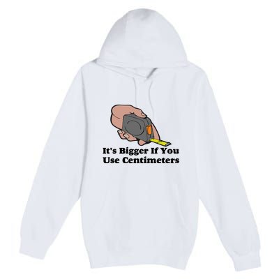 It's Bigger If You Use Centimeters Premium Pullover Hoodie