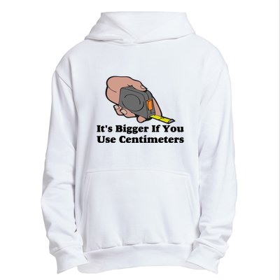 It's Bigger If You Use Centimeters Urban Pullover Hoodie