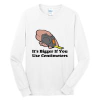 It's Bigger If You Use Centimeters Tall Long Sleeve T-Shirt