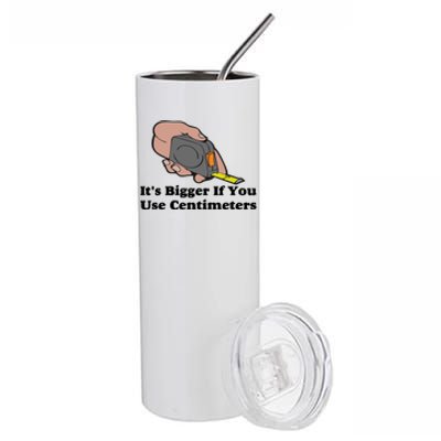 It's Bigger If You Use Centimeters Stainless Steel Tumbler