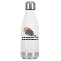 It's Bigger If You Use Centimeters Stainless Steel Insulated Water Bottle