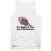 It's Bigger If You Use Centimeters Tank Top