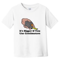 It's Bigger If You Use Centimeters Toddler T-Shirt