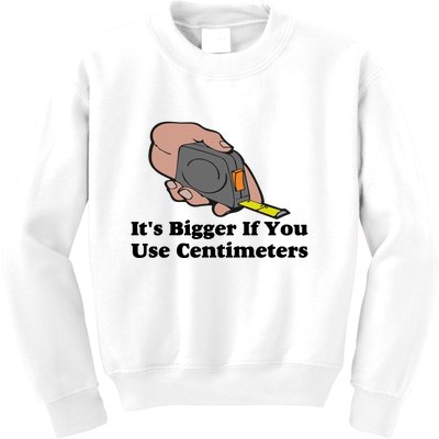 It's Bigger If You Use Centimeters Kids Sweatshirt