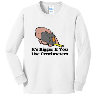 It's Bigger If You Use Centimeters Kids Long Sleeve Shirt