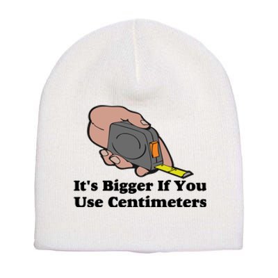 It's Bigger If You Use Centimeters Short Acrylic Beanie