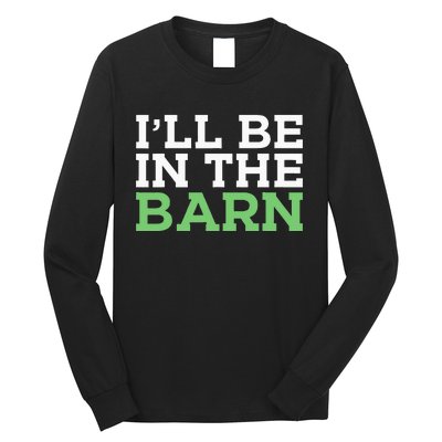 Ill Be In The Barn Funny Dad Jokes Fathers Day Men Long Sleeve Shirt