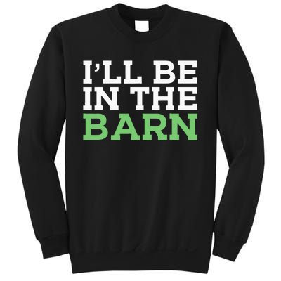 Ill Be In The Barn Funny Dad Jokes Fathers Day Men Sweatshirt