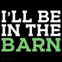 Ill Be In The Barn Funny Dad Jokes Fathers Day Men T-Shirt