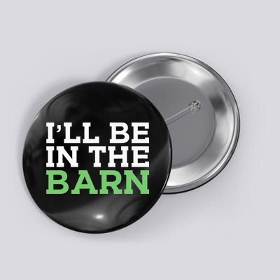 Ill Be In The Barn Funny Dad Jokes Fathers Day Men Button