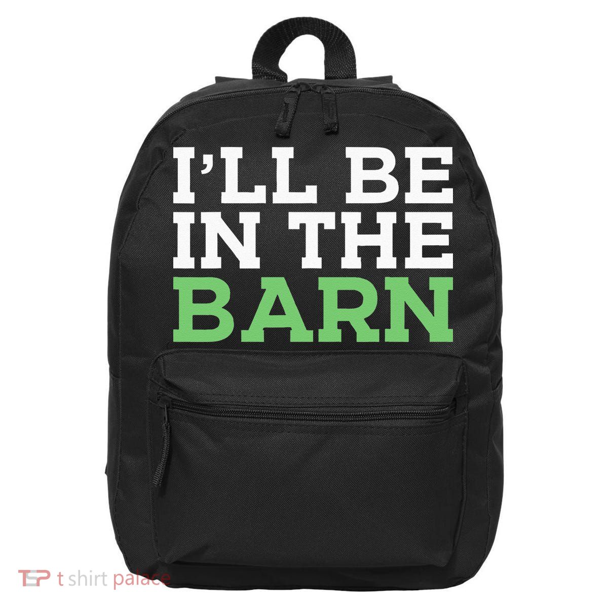 Ill Be In The Barn Funny Dad Jokes Fathers Day Men 16 in Basic Backpack