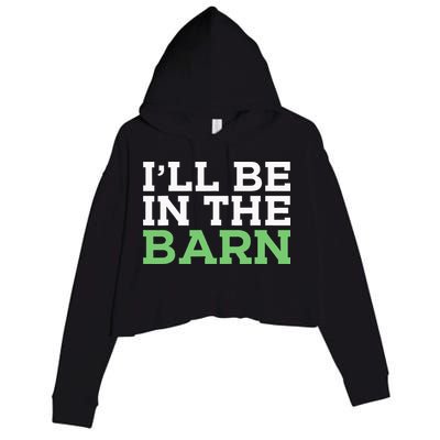 Ill Be In The Barn Funny Dad Jokes Fathers Day Men Crop Fleece Hoodie