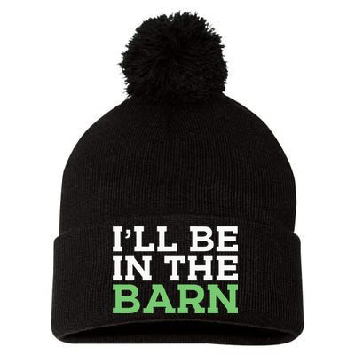 Ill Be In The Barn Funny Dad Jokes Fathers Day Men Pom Pom 12in Knit Beanie