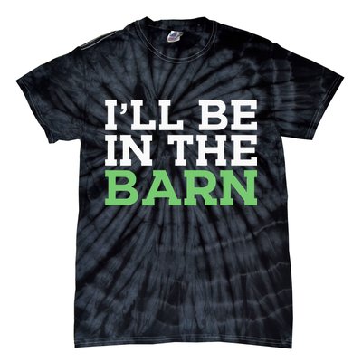 Ill Be In The Barn Funny Dad Jokes Fathers Day Men Tie-Dye T-Shirt